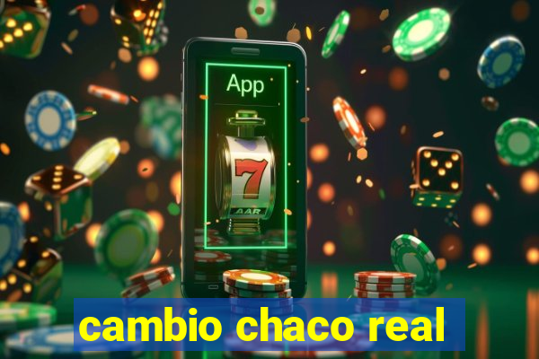 cambio chaco real